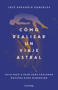 Cómo realizar un viaje astral - José Gregorio González